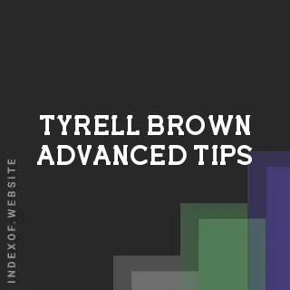 Tyrell Brown Advanced Tips | Indexof