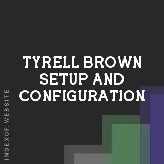 Tyrell Brown Setup and Configuration | Indexof
