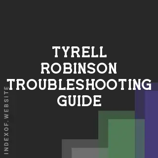 Tyrell Robinson Troubleshooting Guide | Indexof