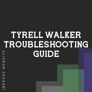 Tyrell Walker Troubleshooting Guide | Indexof