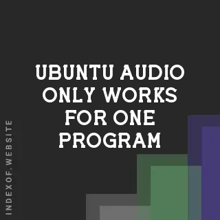 Fix: Ubuntu Audio Only Works for One Program at a Time (2026 Guide)