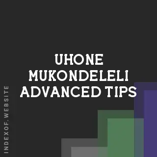 Uhone Mukondeleli Advanced Tips | Indexof
