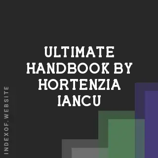 Ultimate Handbook by Hortenzia Iancu | Indexof