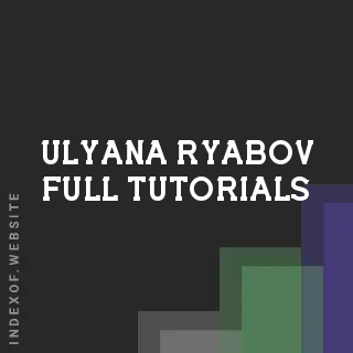 Ulyana Ryabov Full Tutorials | Indexof