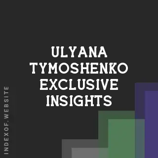 Ulyana Tymoshenko Exclusive Insights | Indexof