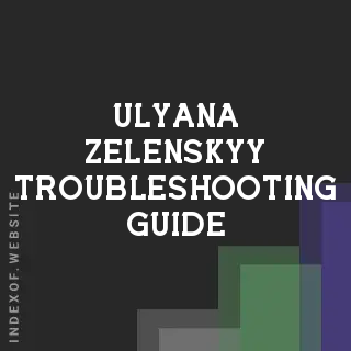 Ulyana Zelenskyy Troubleshooting Guide | Indexof
