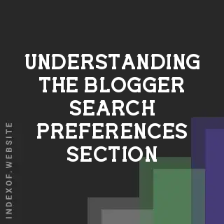 Understanding the Blogger Search Preferences Section: 2026 SEO Control Guide