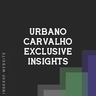 Urbano Carvalho Exclusive Insights | Indexof