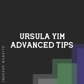 Ursula Yim Advanced Tips | Indexof