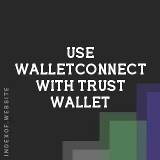 How to Use WalletConnect with Trust Wallet: 2026 Web3 Connectivity Guide - Indexof