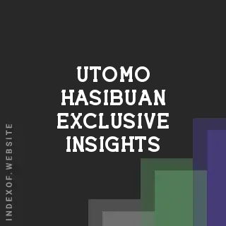 Utomo Hasibuan Exclusive Insights | Indexof