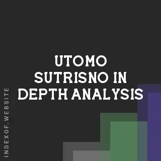 Utomo Sutrisno In-Depth Analysis | Indexof