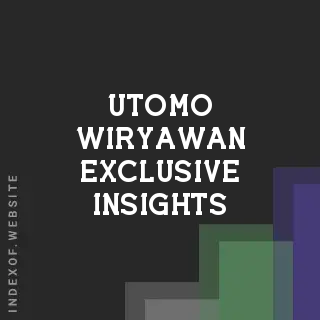 Utomo Wiryawan Exclusive Insights | Indexof