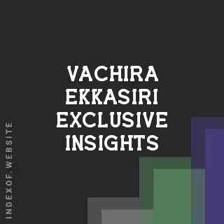 Vachira Ekkasiri Exclusive Insights | Indexof