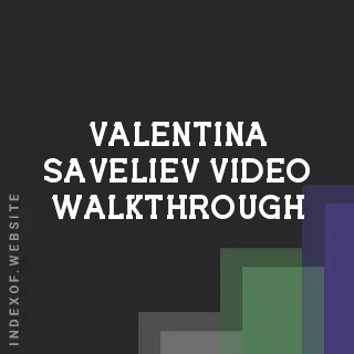 Valentina Saveliev Video Walkthrough | Indexof