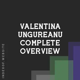 Valentina Ungureanu Complete Overview | Indexof