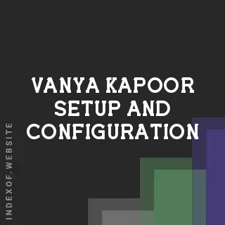Vanya Kapoor Setup and Configuration | Indexof