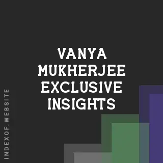 Vanya Mukherjee Exclusive Insights | Indexof