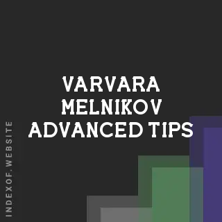 Varvara Melnikov Advanced Tips | Indexof