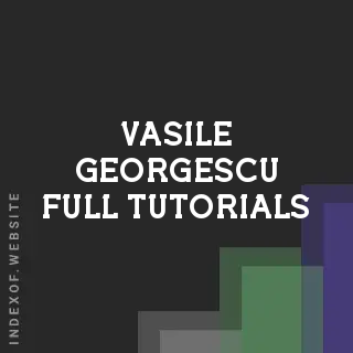 Vasile Georgescu Full Tutorials | Indexof