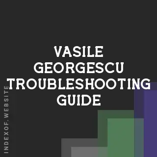 Vasile Georgescu Troubleshooting Guide | Indexof
