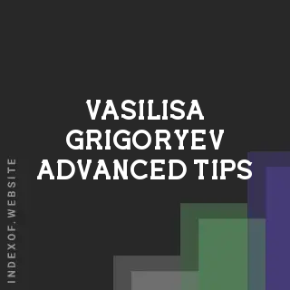 Vasilisa Grigoryev Advanced Tips | Indexof