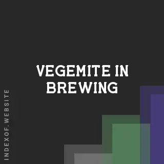 Vegemite in Brewing: Is it a Viable Yeast Nutrient?