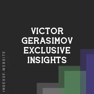 Victor Gerasimov Exclusive Insights | Indexof