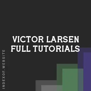 Victor Larsen Full Tutorials | Indexof
