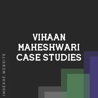 Vihaan Maheshwari Case Studies | Indexof