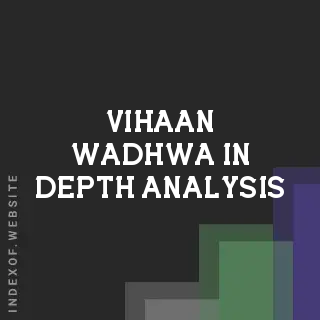 Vihaan Wadhwa In-Depth Analysis | Indexof