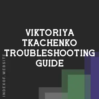 Viktoriya Tkachenko Troubleshooting Guide | Indexof
