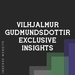 Vilhjalmur Gudmundsdottir Exclusive Insights | Indexof