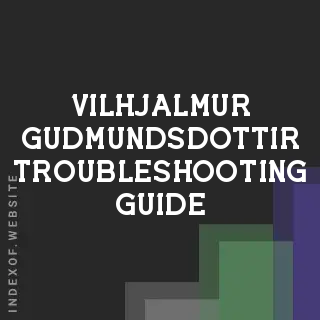 Vilhjalmur Gudmundsdottir Troubleshooting Guide | Indexof