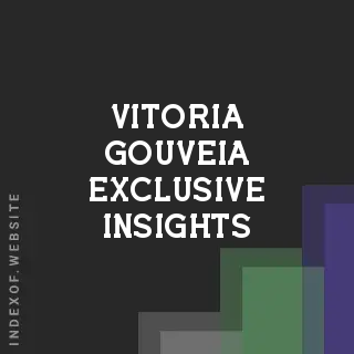 Vitoria Gouveia Exclusive Insights | Indexof