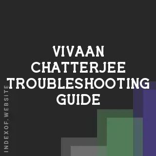 Vivaan Chatterjee Troubleshooting Guide | Indexof