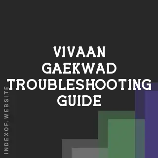 Vivaan Gaekwad Troubleshooting Guide | Indexof