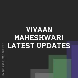Vivaan Maheshwari Latest Updates | Indexof