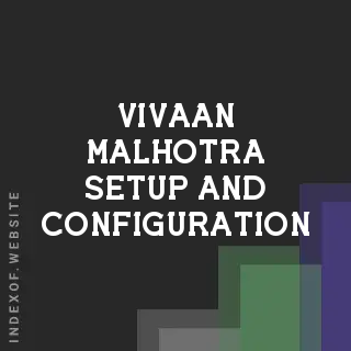 Vivaan Malhotra Setup and Configuration | Indexof