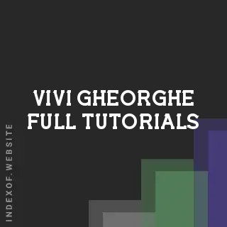 Vivi Gheorghe Full Tutorials | Indexof