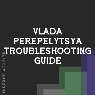 Vlada Perepelytsya Troubleshooting Guide | Indexof