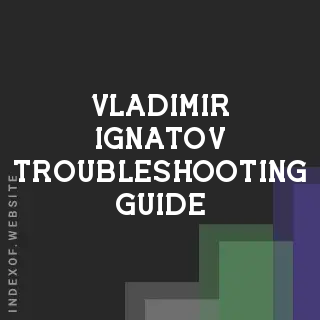 Vladimir Ignatov Troubleshooting Guide | Indexof