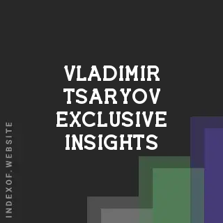 Vladimir Tsaryov Exclusive Insights | Indexof