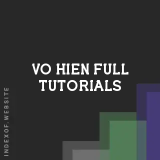 Vo Hien Full Tutorials | Indexof