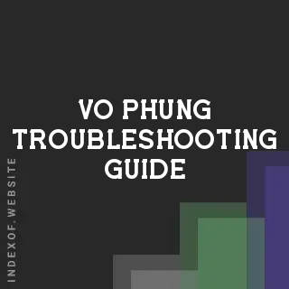 Vo Phung Troubleshooting Guide | Indexof