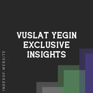 Vuslat Yegin Exclusive Insights | Indexof