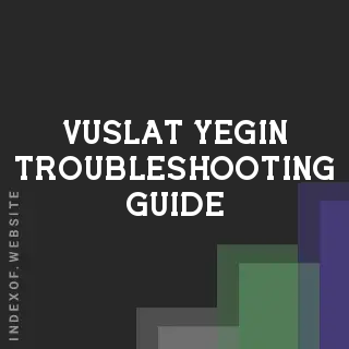 Vuslat Yegin Troubleshooting Guide | Indexof