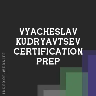 Vyacheslav Kudryavtsev Certification Prep | Indexof