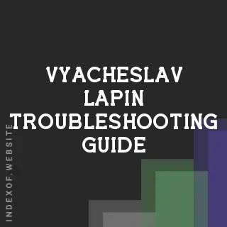 Vyacheslav Lapin Troubleshooting Guide | Indexof