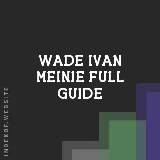 Wade Ivan Meinie Full Guide | Indexof
